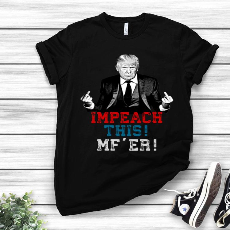 Donald Trump Impeach This Trump Giving The Finger Shirt