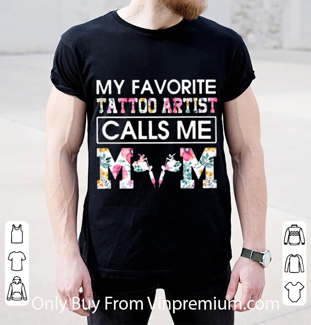 Hot My Favorite Tattoo Artist Calls Me Mom Mother's Day shirt