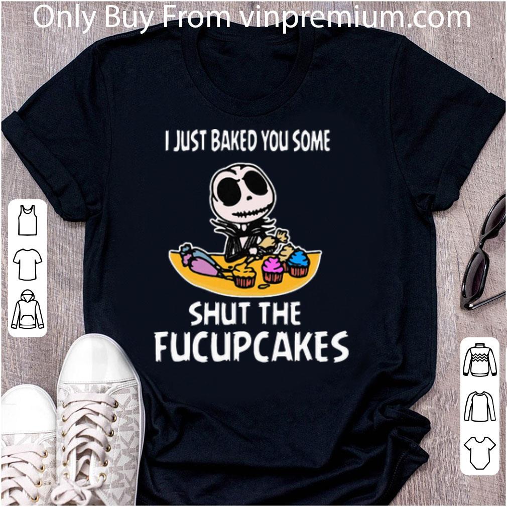Pretty I Just Baked You Some Shut The Fucupcakes Jack Skeleton shirt