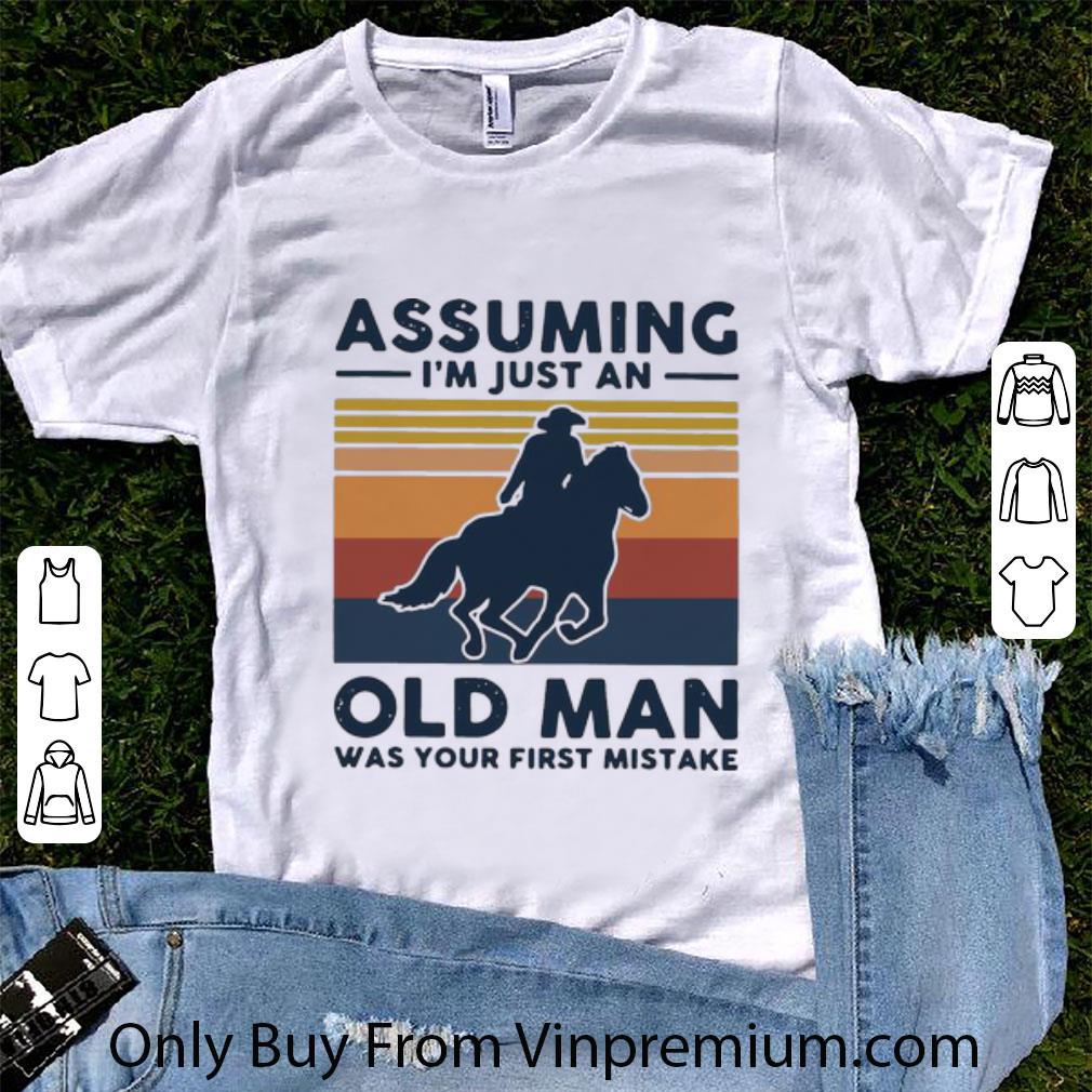 Awesome Vintage Riding Horse Assuming I’m Just An Old Man Was Your First Mistake shirt