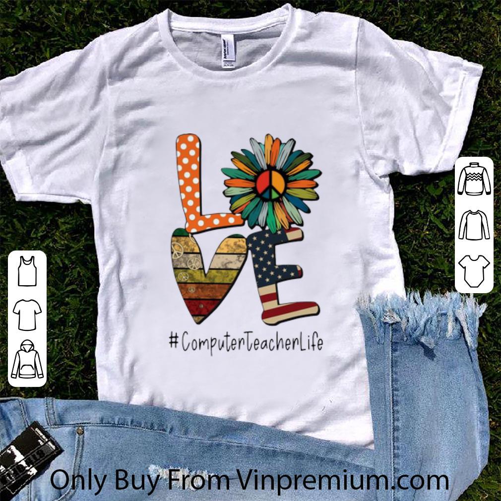 Great Love Hippie Sunflower American Flag Computer Teacher Life shirt