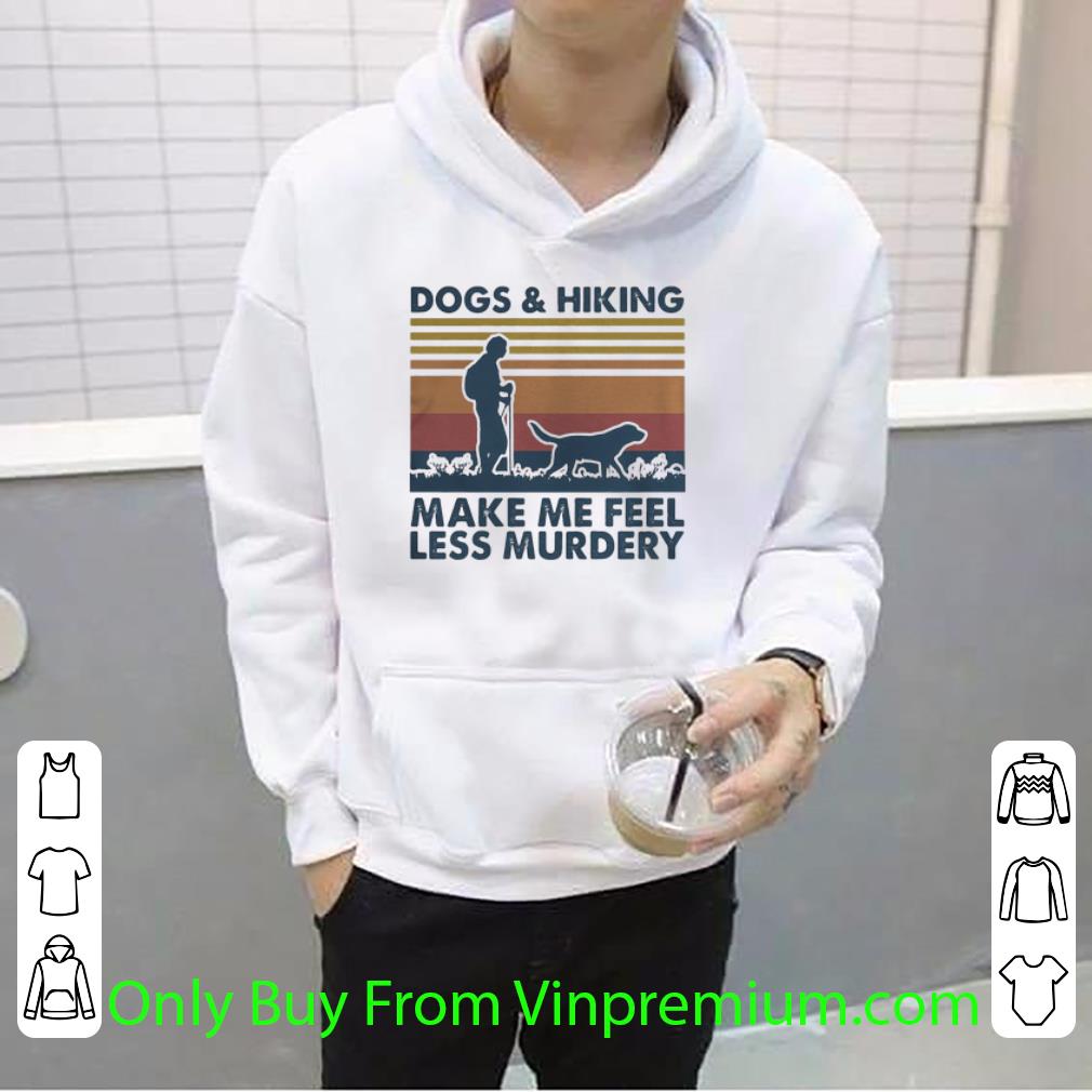 17d1305b great vintage dogs and hiking make me feel less murdery shirt 4 - Great Vintage Dogs And Hiking Make Me Feel Less Murdery shirt