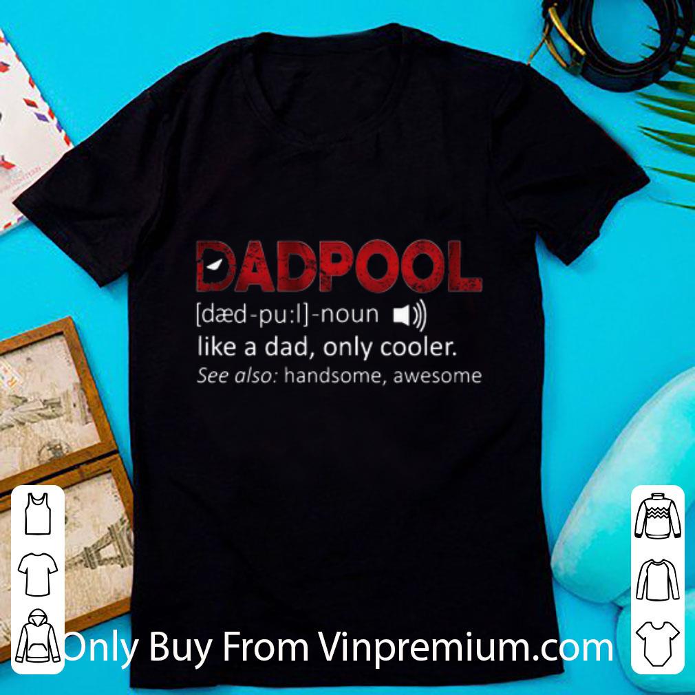 Pretty Deadpool Definition Like A Dad Only Cooler Father's Day shirt