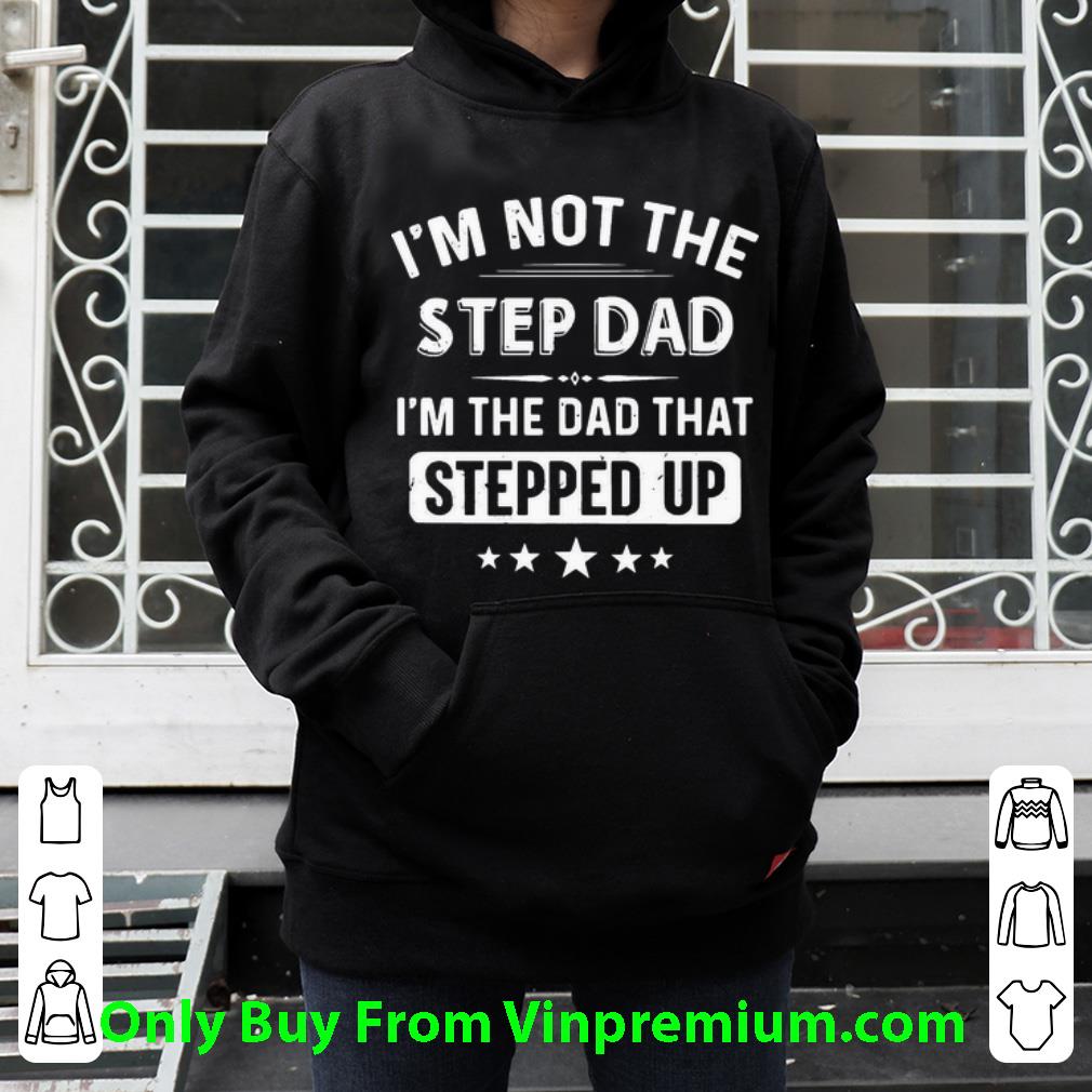 1ed4a9a8 official i m not the step dad i m the dad that stepped up father s day shirt 4 - Official I'm Not The Step Dad I'm The Dad That Stepped Up Father's Day shirt