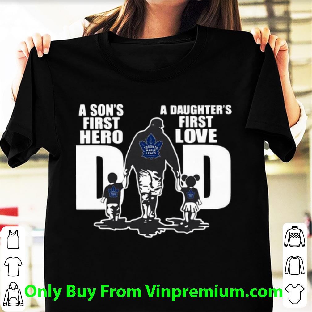 Top Toronto Maple Leafs Dad A Son's First Hero A Daughter's First Love shirt