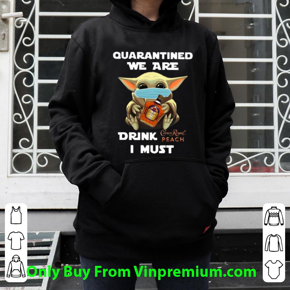Premium Baby Yoda Mask Quarantined We Are Drink Crown Royal Peach I Must shirt 3edfda18 premium baby yoda mask quarantined we are drink crown royal peach i must shirt 4 - Premium Baby Yoda Mask Quarantined We Are Drink Crown Royal Peach I Must shirt