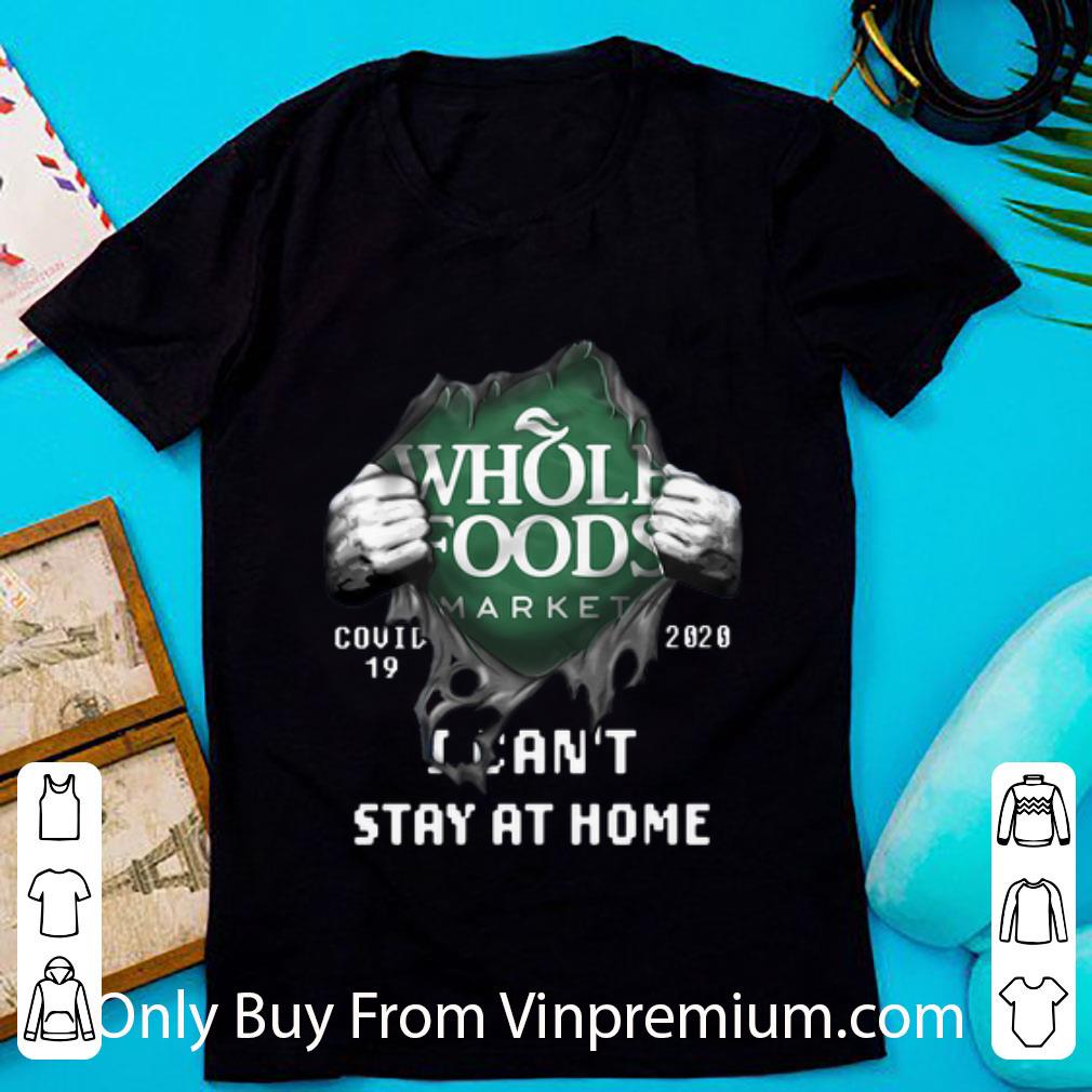 Official Whole Foods Market Covid-19 2020 Stay At Home Blood Inside Me shirt