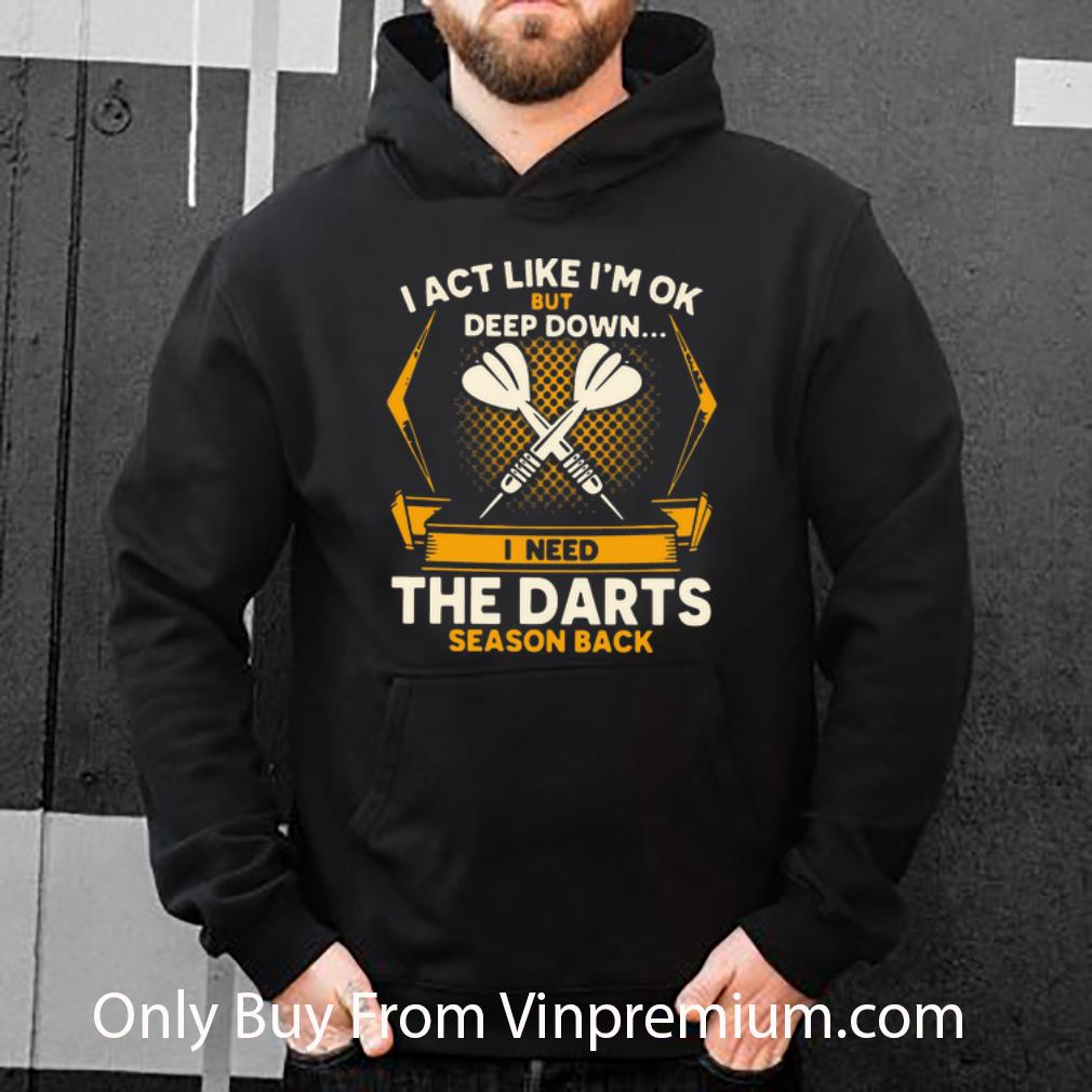 4cabfaca nice i act like i m ok but deep down i need the darts season back shirt 4 - Nice I Act Like I’m Ok But Deep Down I Need The Darts Season Back shirt