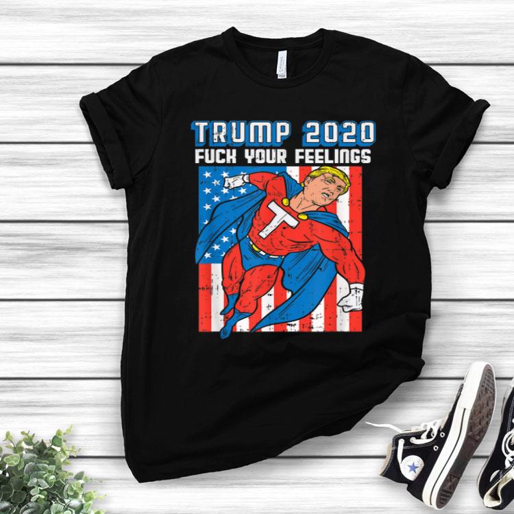 Trump 2020 Fuck Your Feelings Pro Donald Superhero GOP Gift Shirt