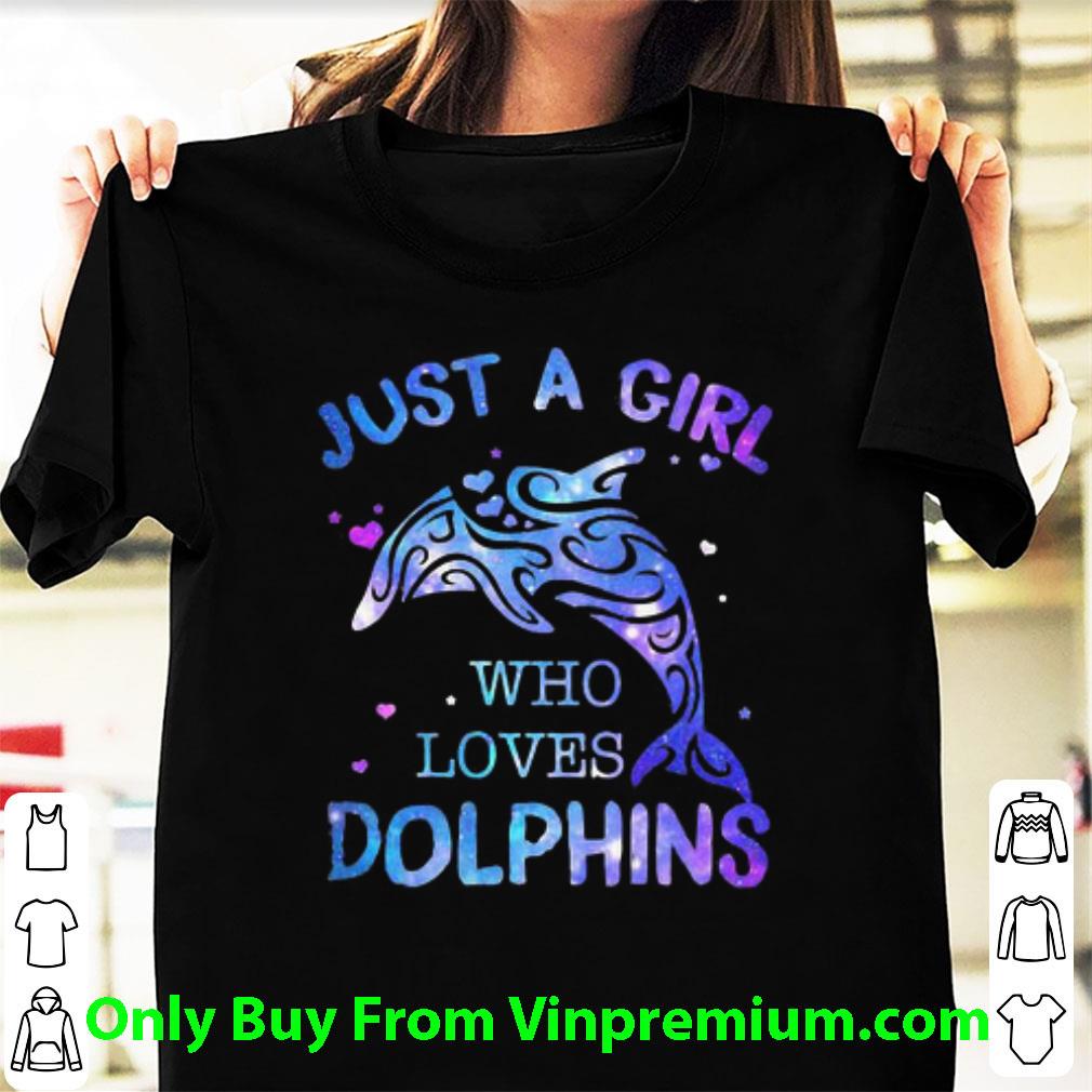 Nice Just A Girl Who Loves Dolphins Fish Lovers shirt