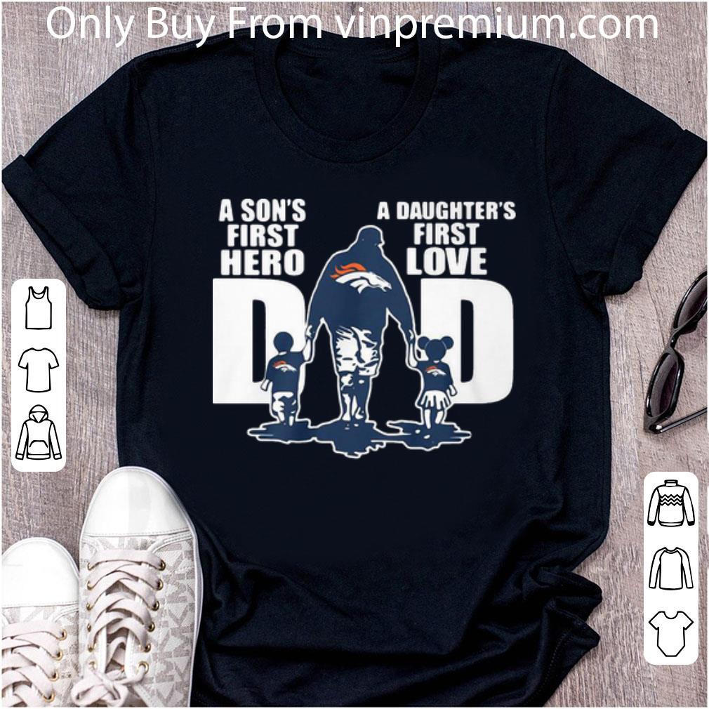 Premium Denver Broncos Dad A Son’s First Hero A Daughter’s First Love shirt