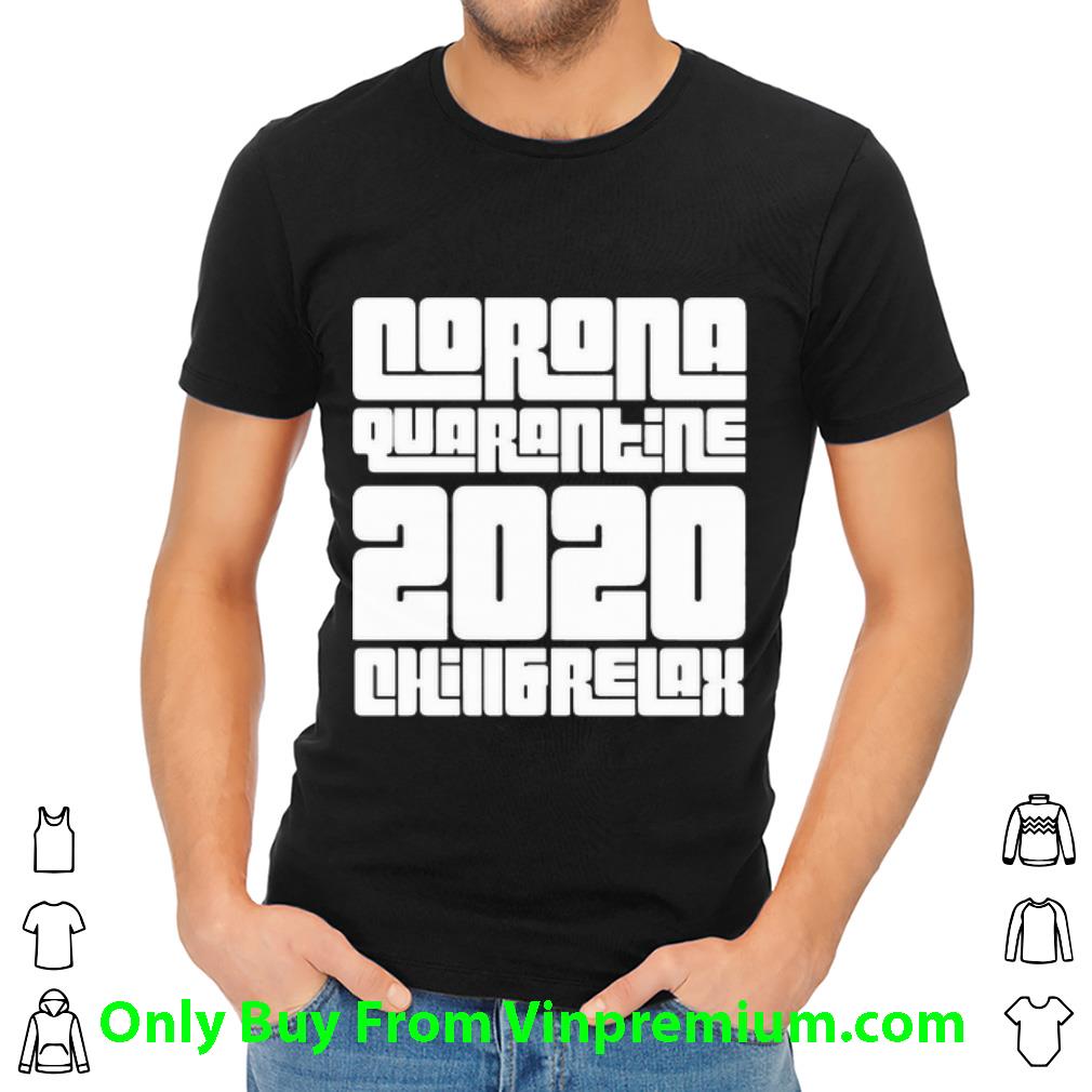 Pretty Corona Quarantine 2020 Chill And Relax shirt