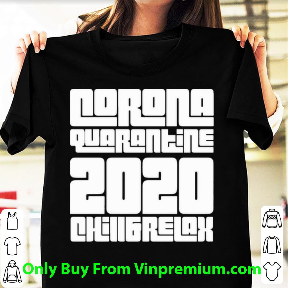 Pretty Corona Quarantine 2020 Chill And Relax shirt