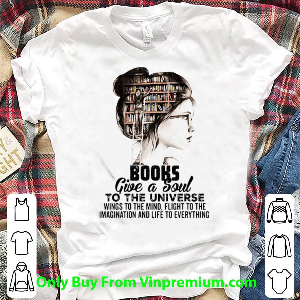 Original Books Girl Give A Soul To The Universe Wings To The Mind shirt