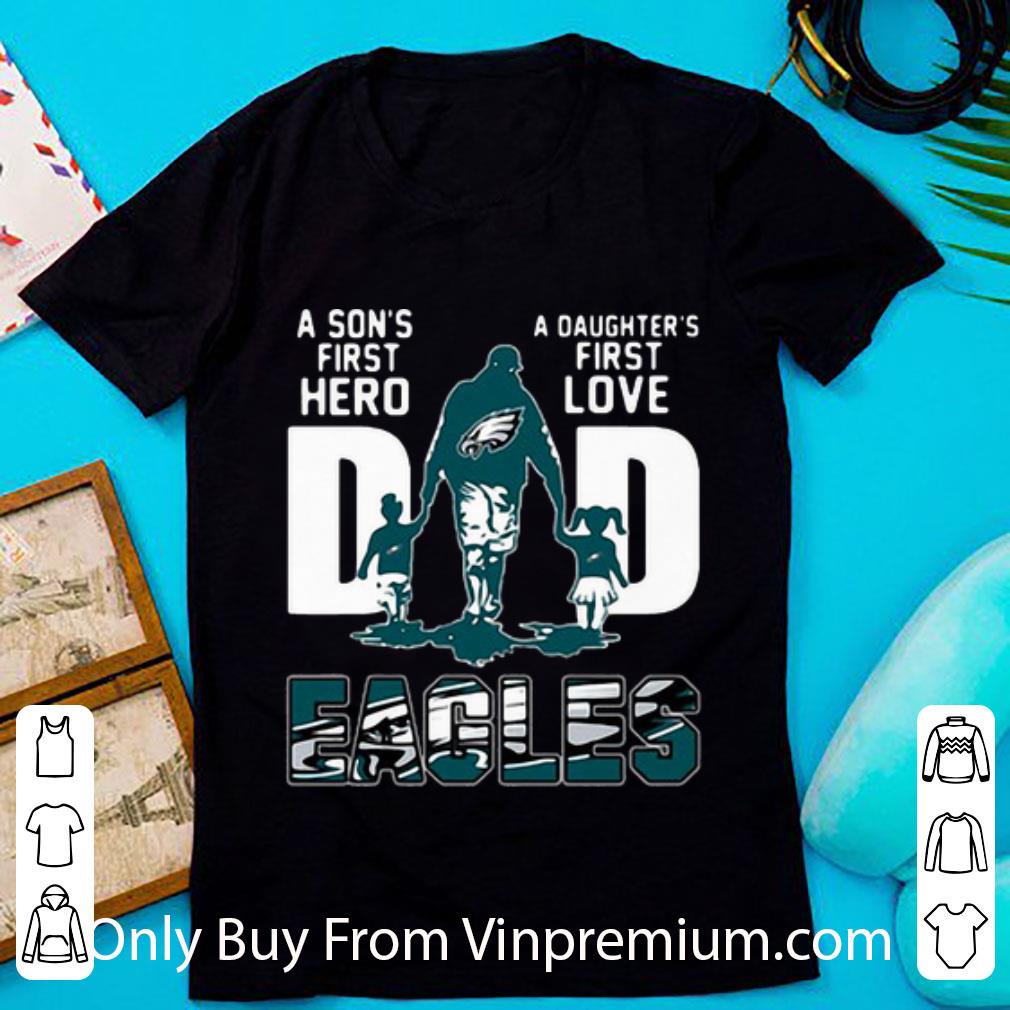Pretty Dad A Son’s First Hero A Daughter’s First Love Philadelphia Eagles shirt