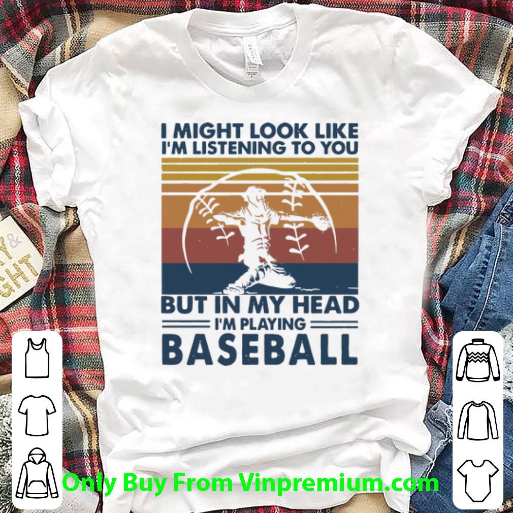 Premium Vintage I’m Listening To You But In My Head I’m Playing Baseball shirt