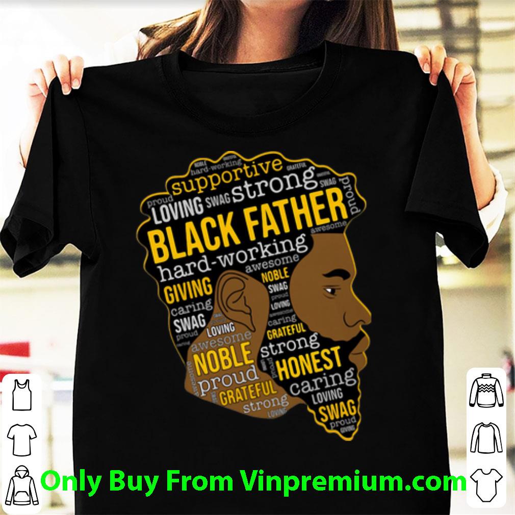 Awesome Black Father Supportive Loving Swag Strong Hard Working shirt