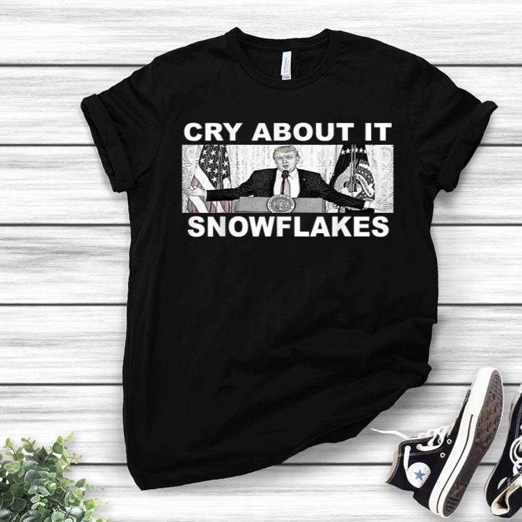 Cry About It Snowflakes Donald Trump Shirt