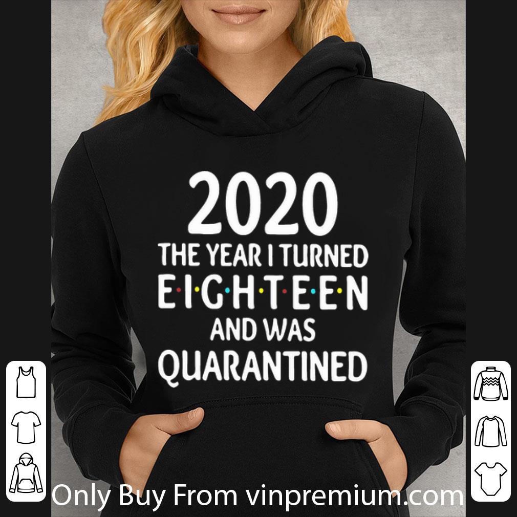 77db87e3 pretty 2020 the year i turned eighteen and was quarantined shirt 4 - Pretty 2020 The Year I Turned Eighteen And Was Quarantined shirt