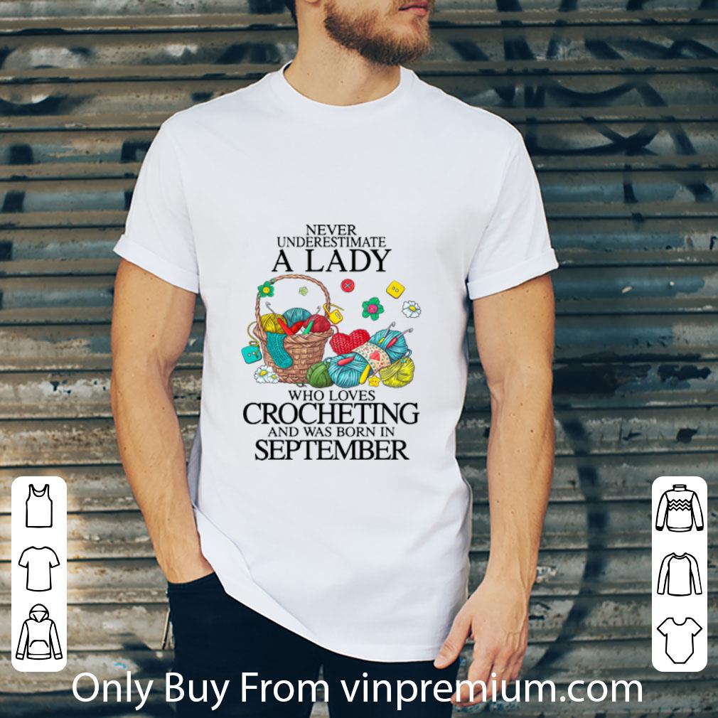 Official Never Underestimate A Lady Who Loves Crocheting And Born In September shirt