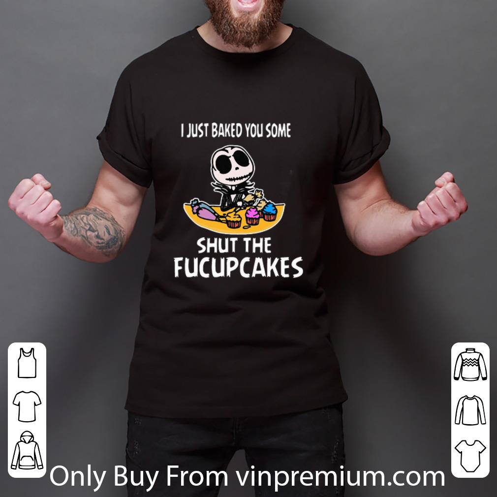Pretty I Just Baked You Some Shut The Fucupcakes Jack Skeleton shirt