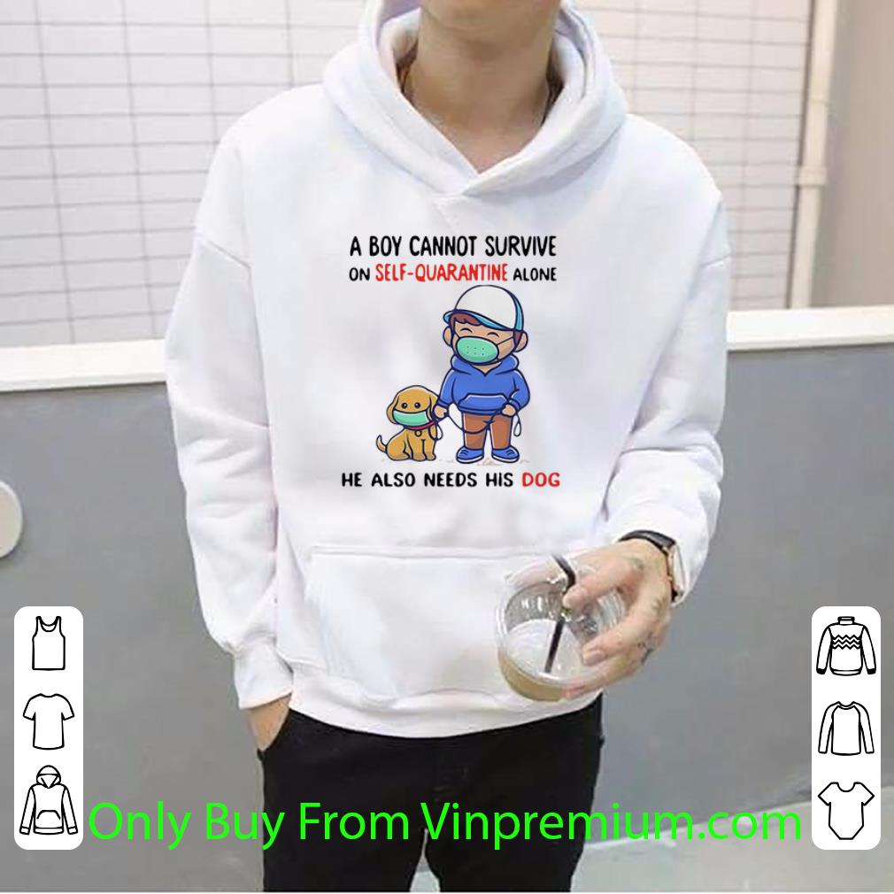 800d59ee premium a boy cannot survive on self quarantine alone his dog covid 19 shirt 4 - Premium A Boy Cannot Survive On Self-quarantine Alone His Dog Covid-19 shirt