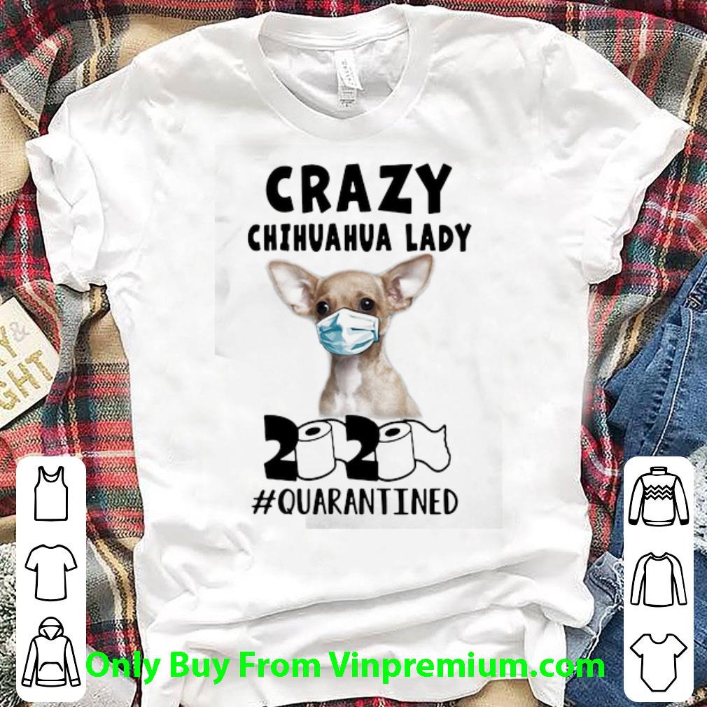 Great Crazy Chihuahua Mask 2020 Toilet Paper Quarantined Covid-19 shirt