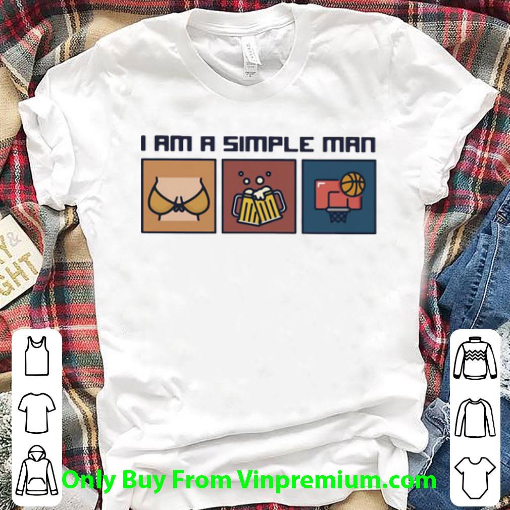 Premium I Am A Simple Man Boobs Beer And Basketball shirt