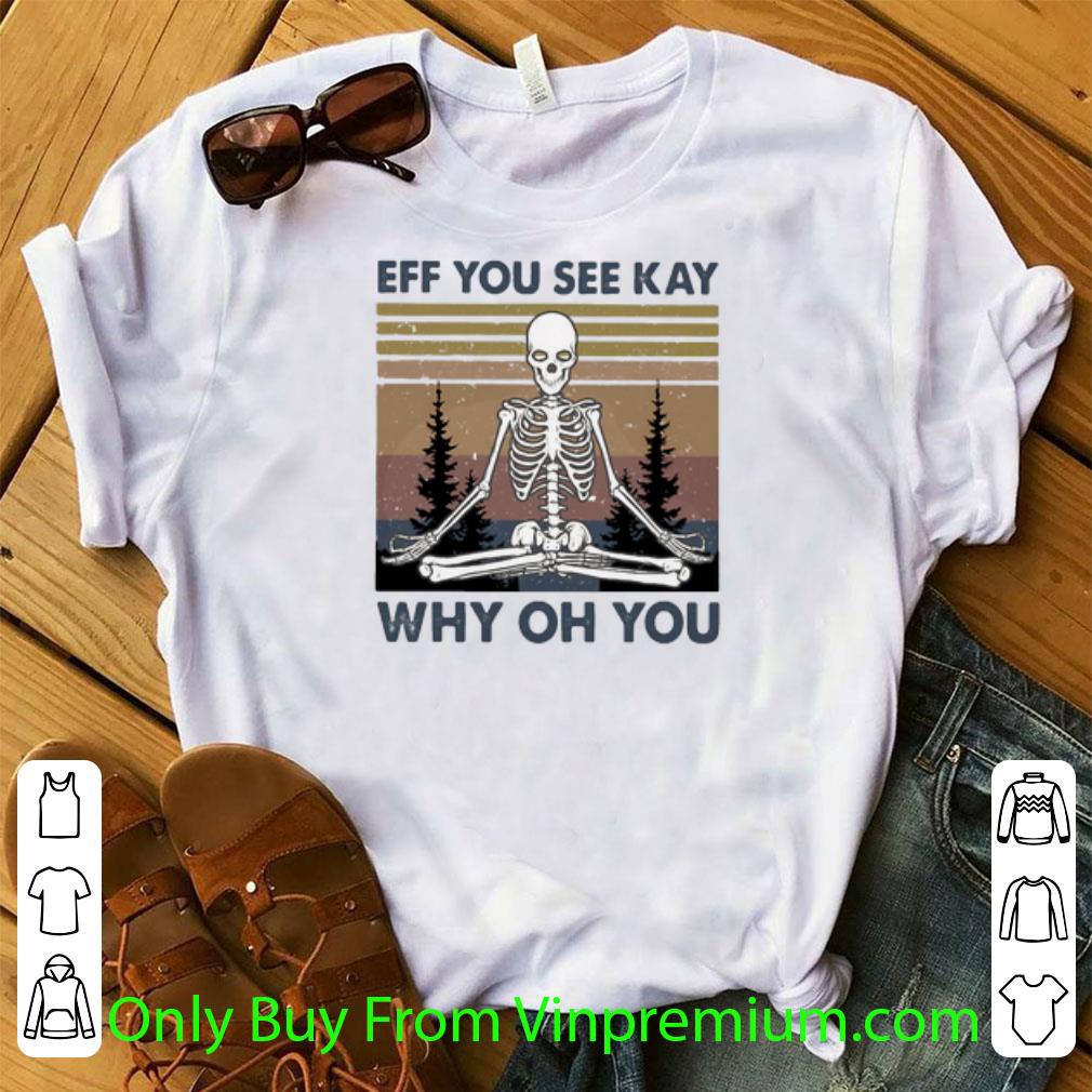 Original Vintage Yoga Skeleton Eff You See Kay Why Oh You shirt