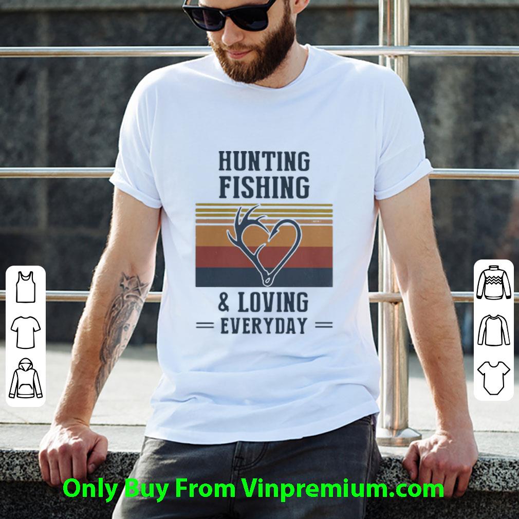 Great Vintage Hunting Fishing And Loving Everyday shirt
