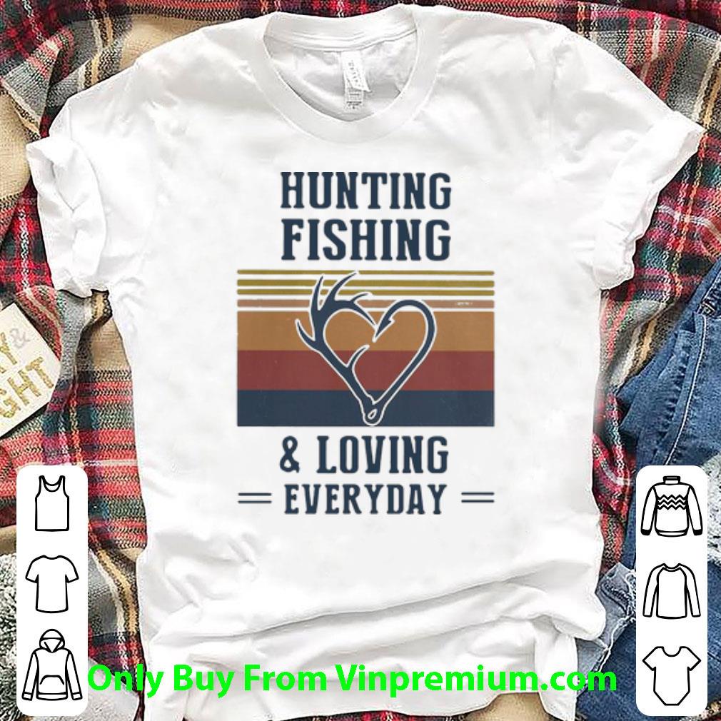 Great Vintage Hunting Fishing And Loving Everyday shirt