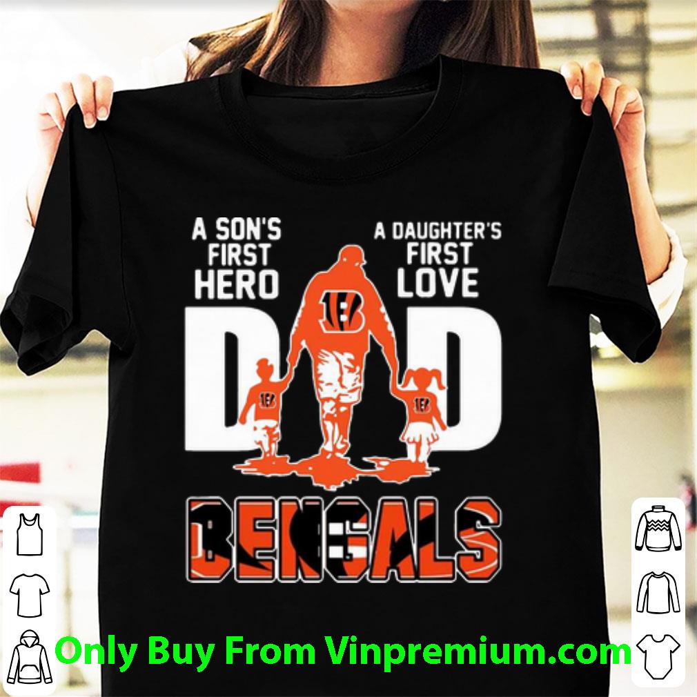 Official Dad A Son's First Hero A Daughter's First Love Cincinnati Bengals shirt