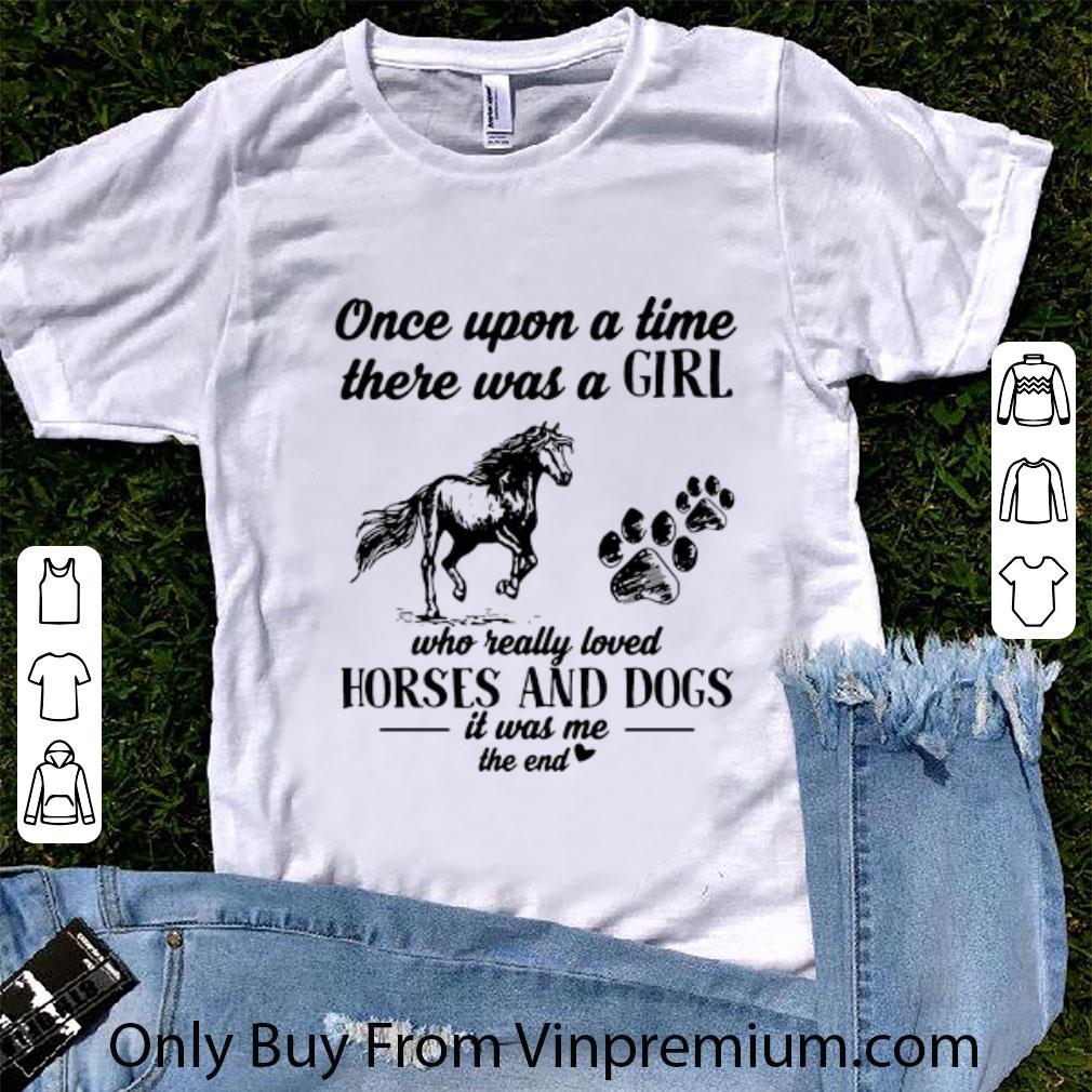 Premium Once Upon A Time There Was A Girl Who Really Loved Horses And Dogs shirt