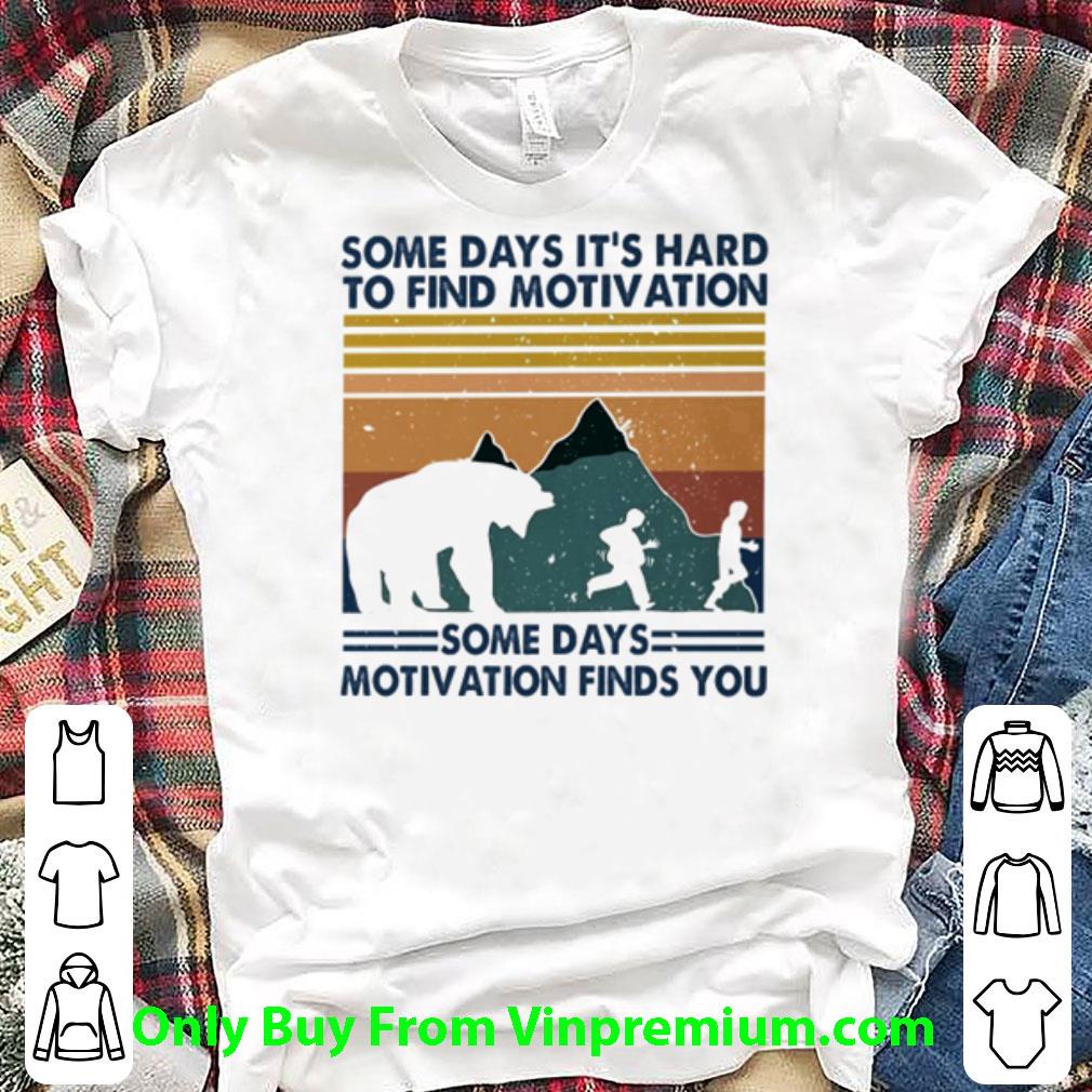 Top Vintage Some Days It’s Hard To Find Motivation Some Days Motivation Finds You shirt