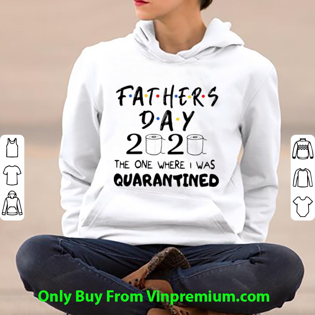 9d90060c nice father s day 2020 the one where i was quarantine shirt 4 - Nice Father’s Day 2020 The One Where I Was Quarantine shirt