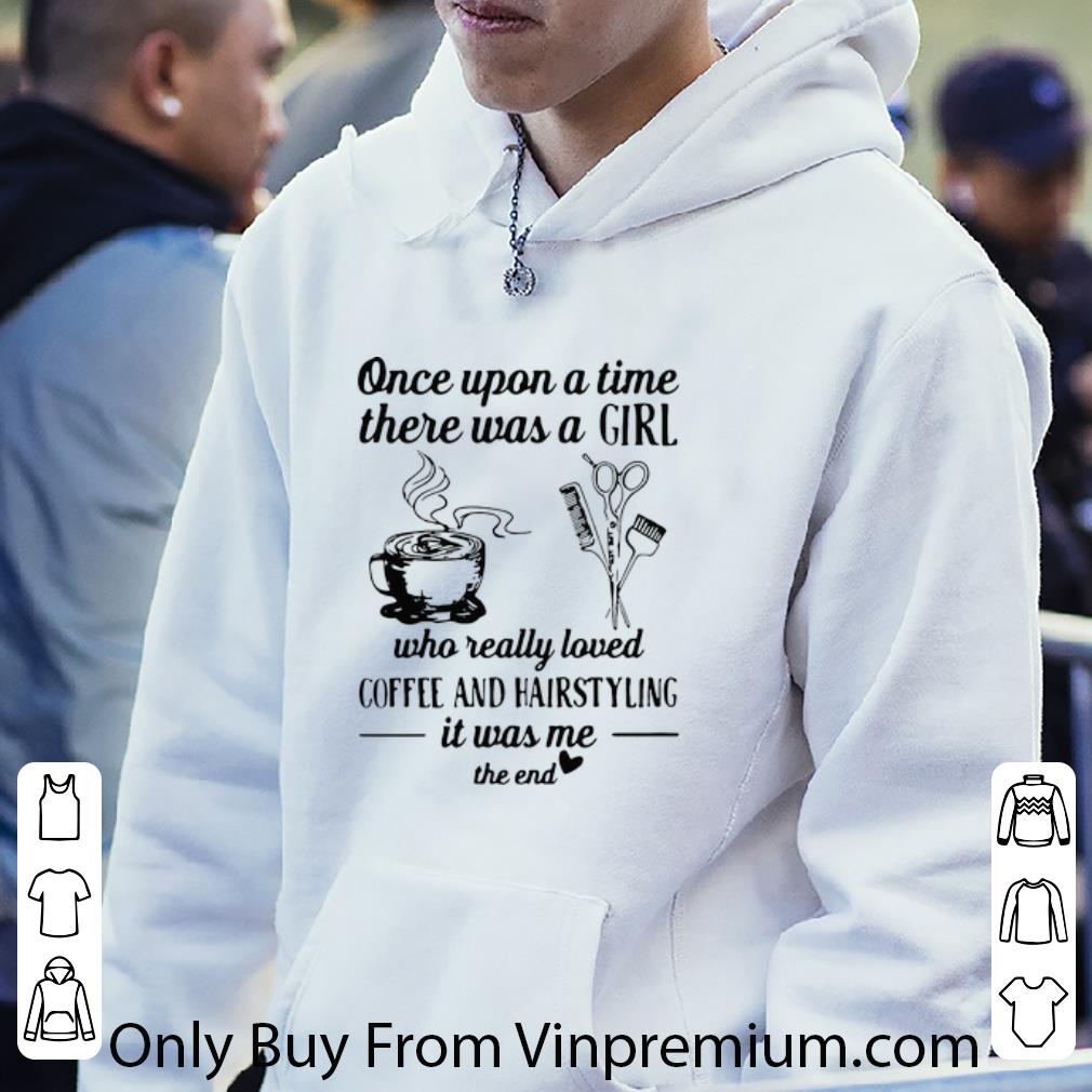 9e851a6d original once upon a time there was a girl who really loved coffee and hairstyling shirt 4 - Original Once Upon A Time There Was A Girl Who Really Loved Coffee And Hairstyling shirt