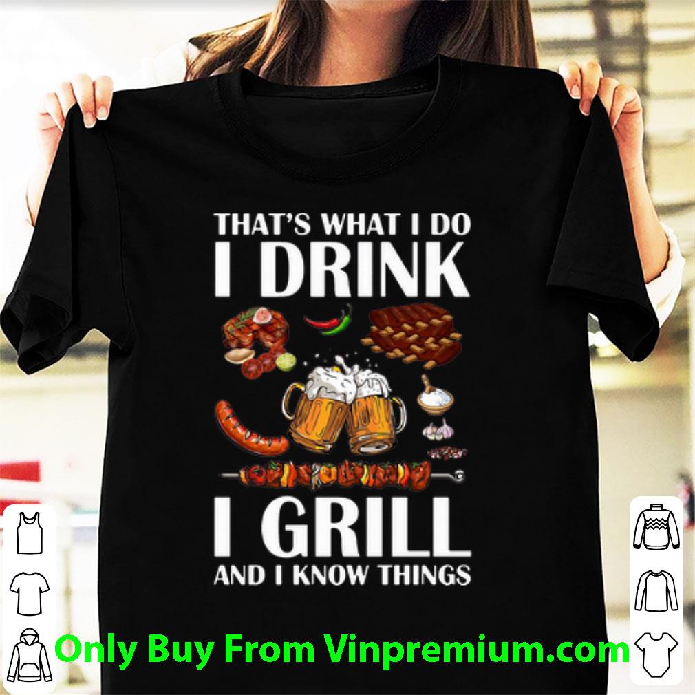 Official That’s What I Do I Drink Beer I Girll And I Know Things shirt