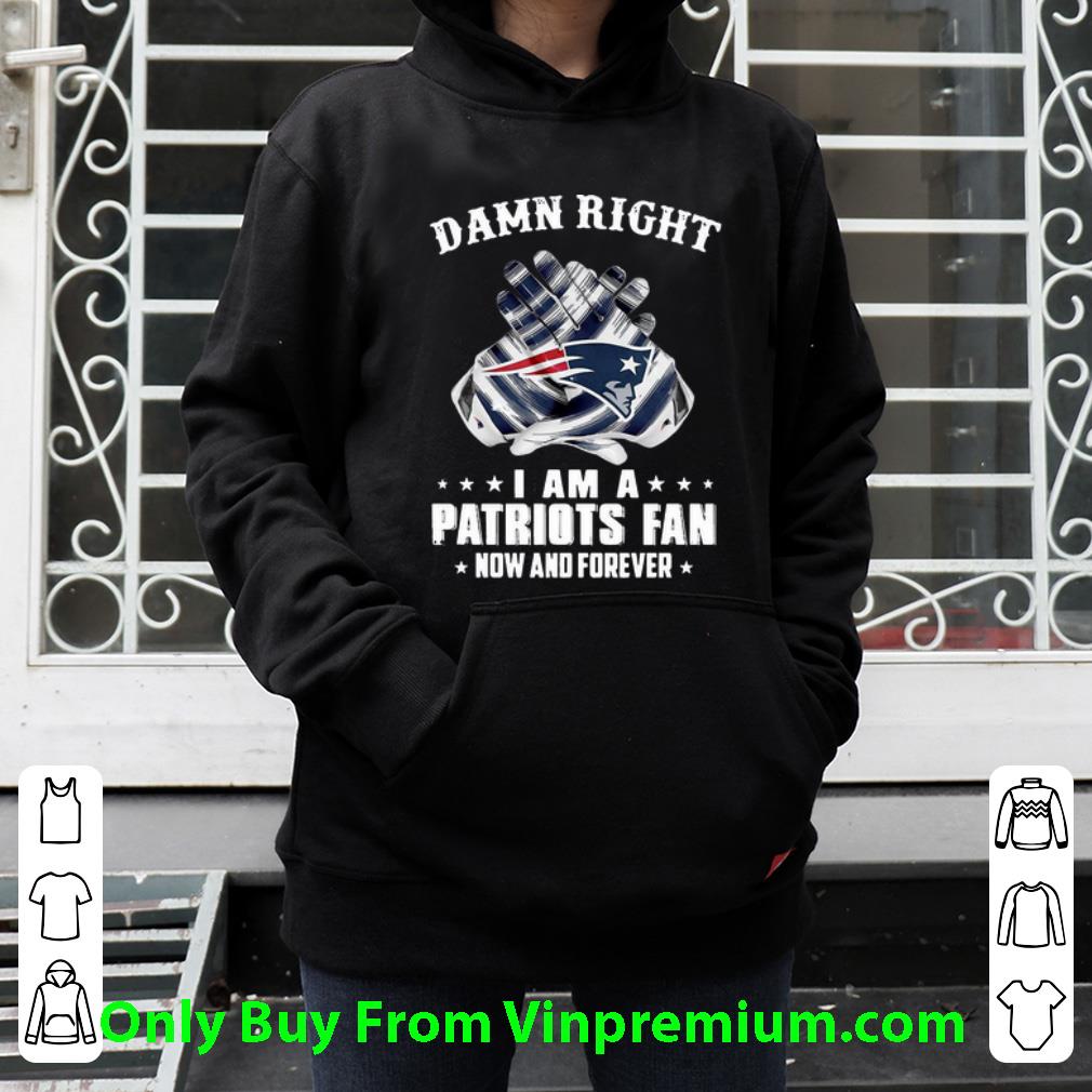 acf6a743 pretty damn right i am a patriots fan new and forever new england patriots shirt 4 - Pretty Damn Right I Am A Patriots Fan New And Forever New England Patriots shirt
