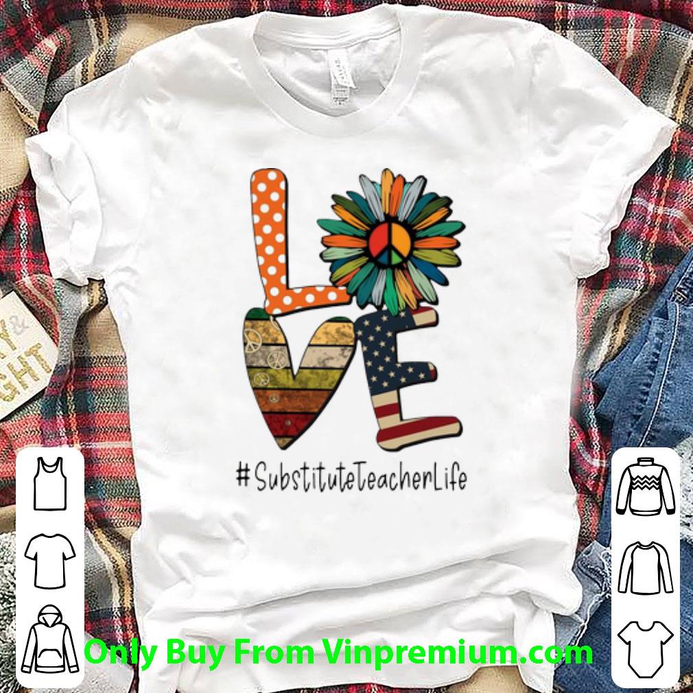 Great Love Hippie Sunflower American Flag Substitute Teacher Life shirt