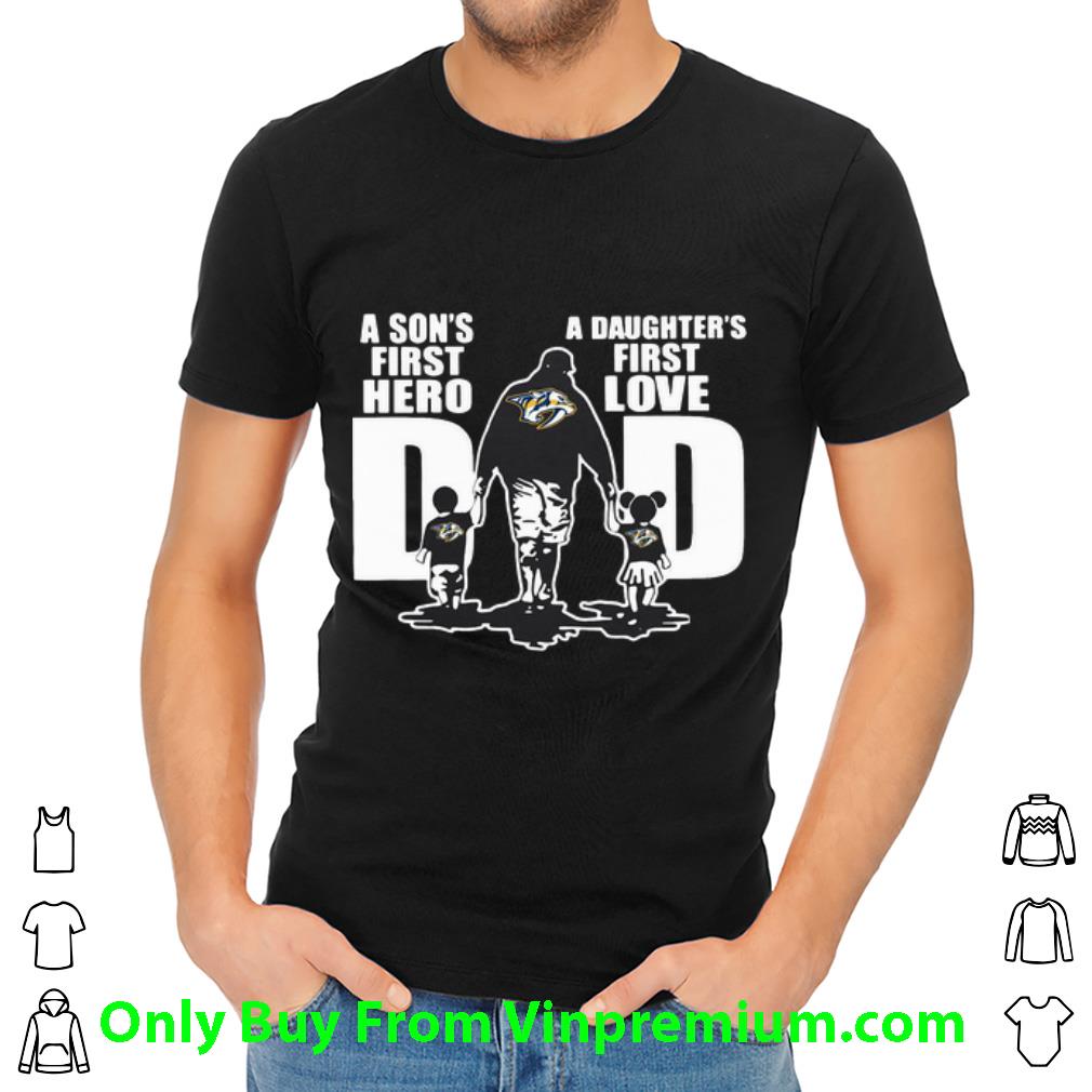 Pretty Nashville Predators Dad A Son's First Hero A Daughter's First Love shirt