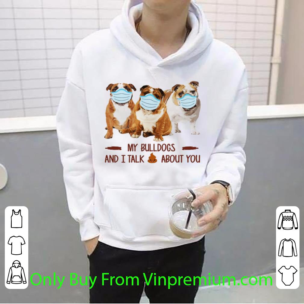 be2d35f1 premium my bulldogs and i talk shit about you covid 19 shirt 4 - Premium My Bulldogs And I Talk Shit About You Covid-19 shirt