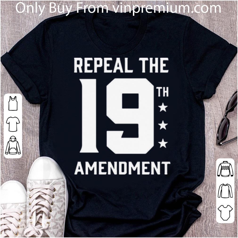 Nice Repeal The 19th Amendment shirt