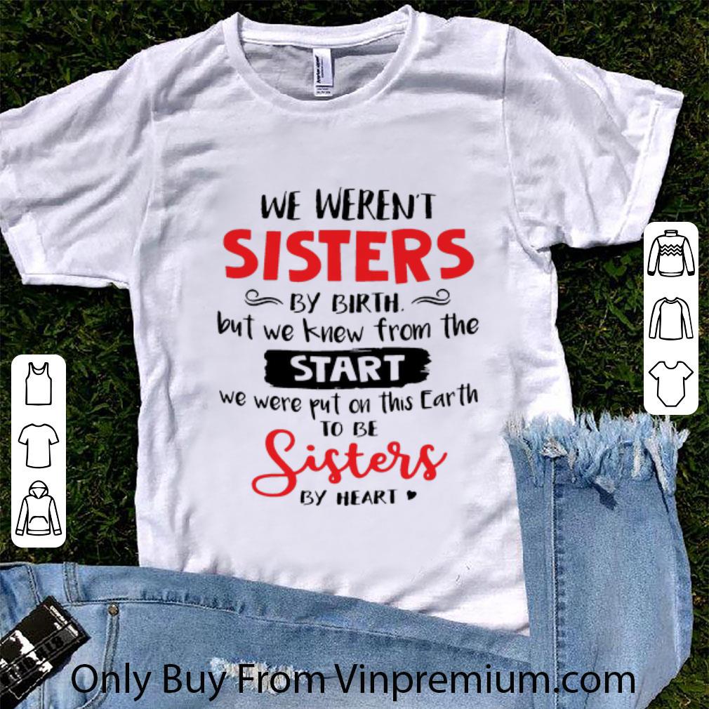 Nice We Weren’t Sisters By Birth But We Knew From The Start shirt