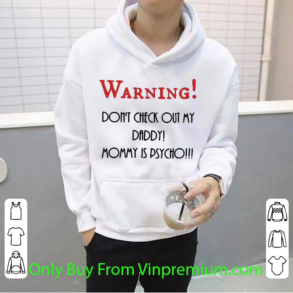 c1b6709a official don t check out my daddy mommy is psycho shirt 4 - Official Don’t Check Out My Daddy Mommy Is Psycho shirt