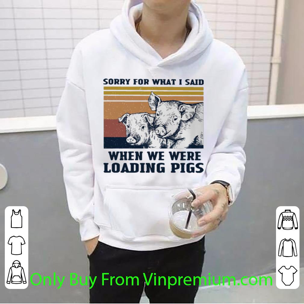 cedab4de top vintage sorry for what i said when we were loading pigs shirt 4 - Top Vintage Sorry For What I Said When We Were Loading Pigs shirt