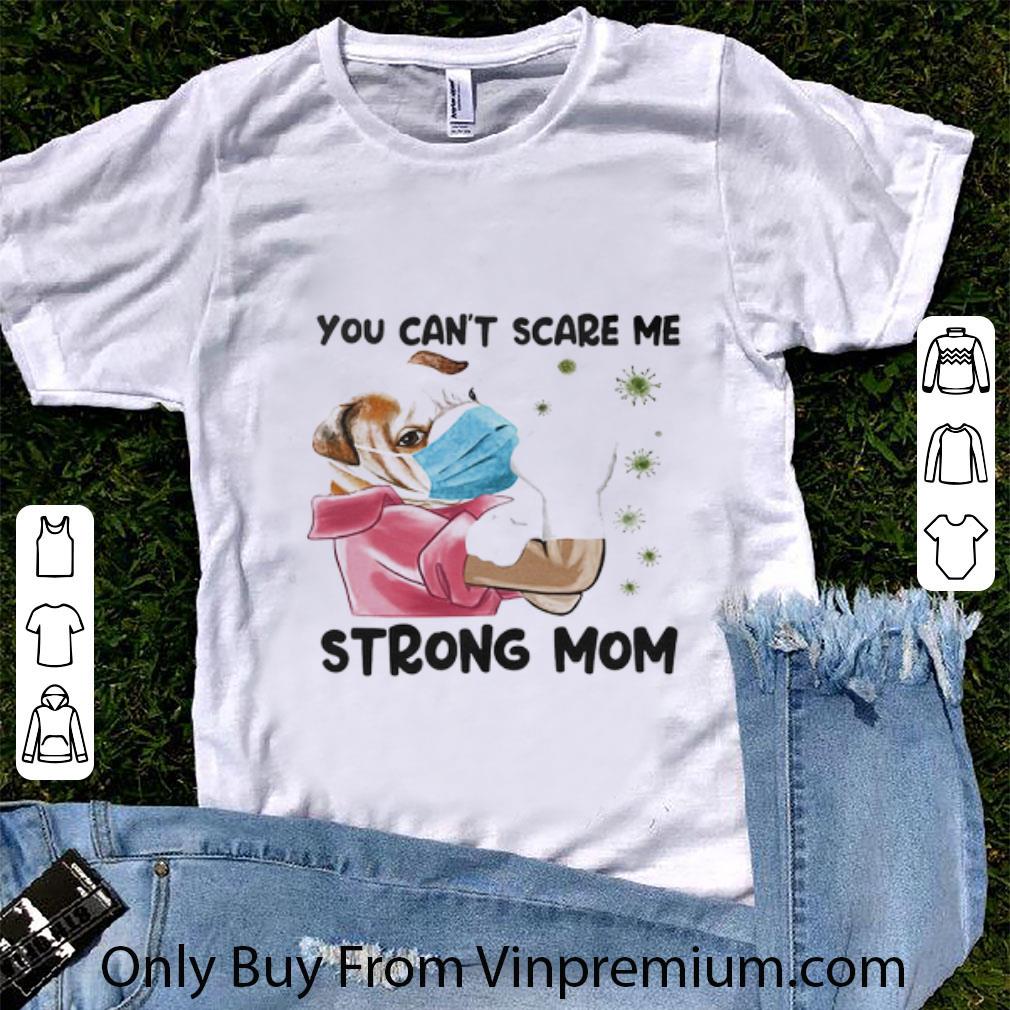 Nice Pug You Can’t Scare Me Strong Mom Covid-19 Dog Lovers shirt