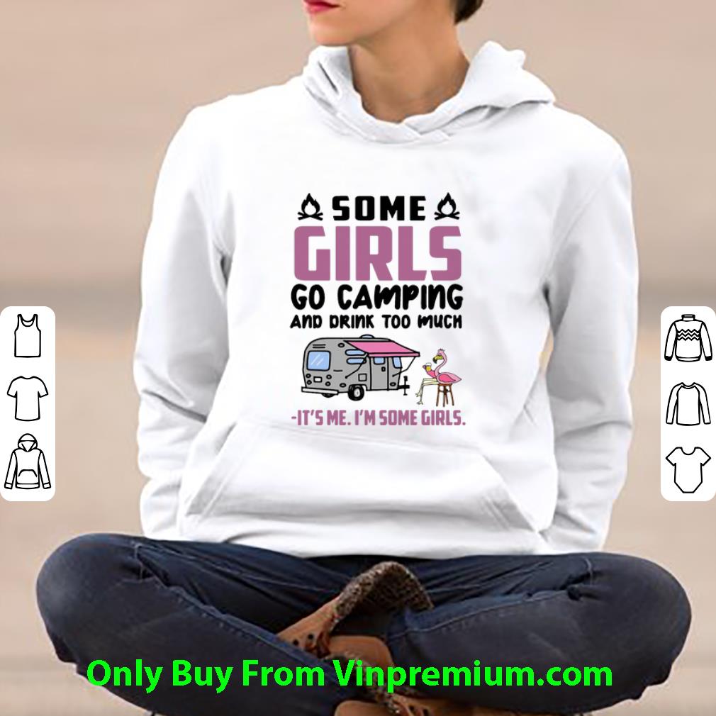 e67cd1a0 premium flamingo some girls go camping and drink too much shirt 4 - Premium Flamingo Some Girls Go Camping And Drink Too Much shirt