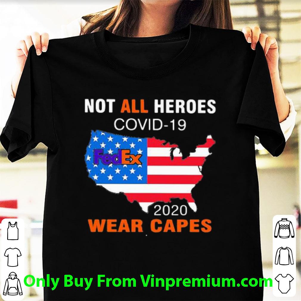 Hot Not All Heroes Covid-19 Fedex 2020 Wear Capes Map American Flag shirt