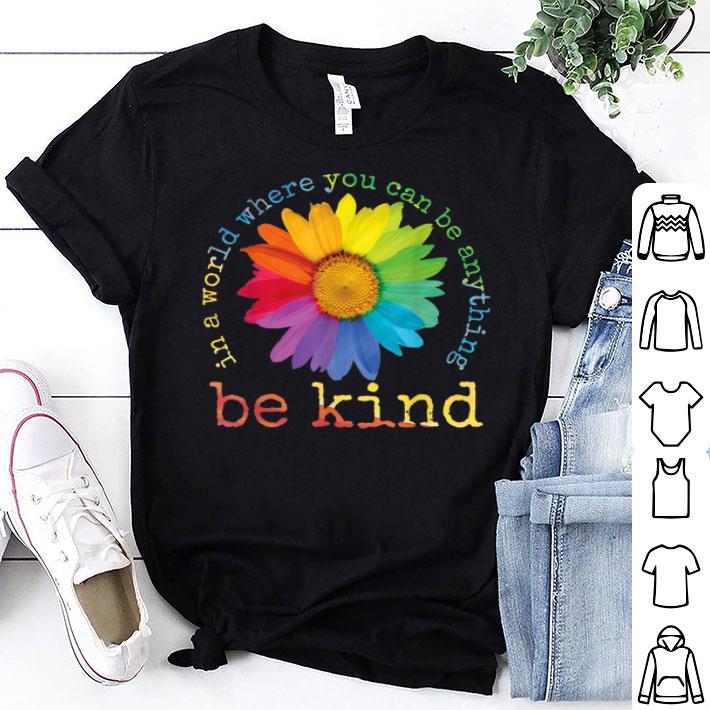 In A World Where You Can Be Anything Be Kind Sunflower Gifts Shirt