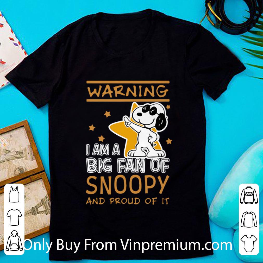 Original Warning I Am A Big Fan Of Snoopy And Proud Of It Peanuts shirt